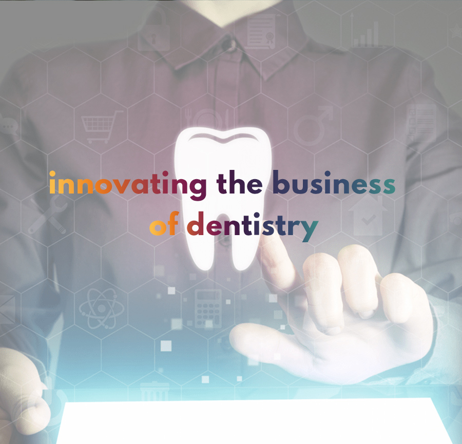 Innovating the business of dentistry